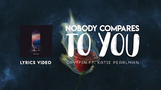 [LYRICSVIDEO] Gryffin - Nobody Compares To You ft. Katie Pearlman
