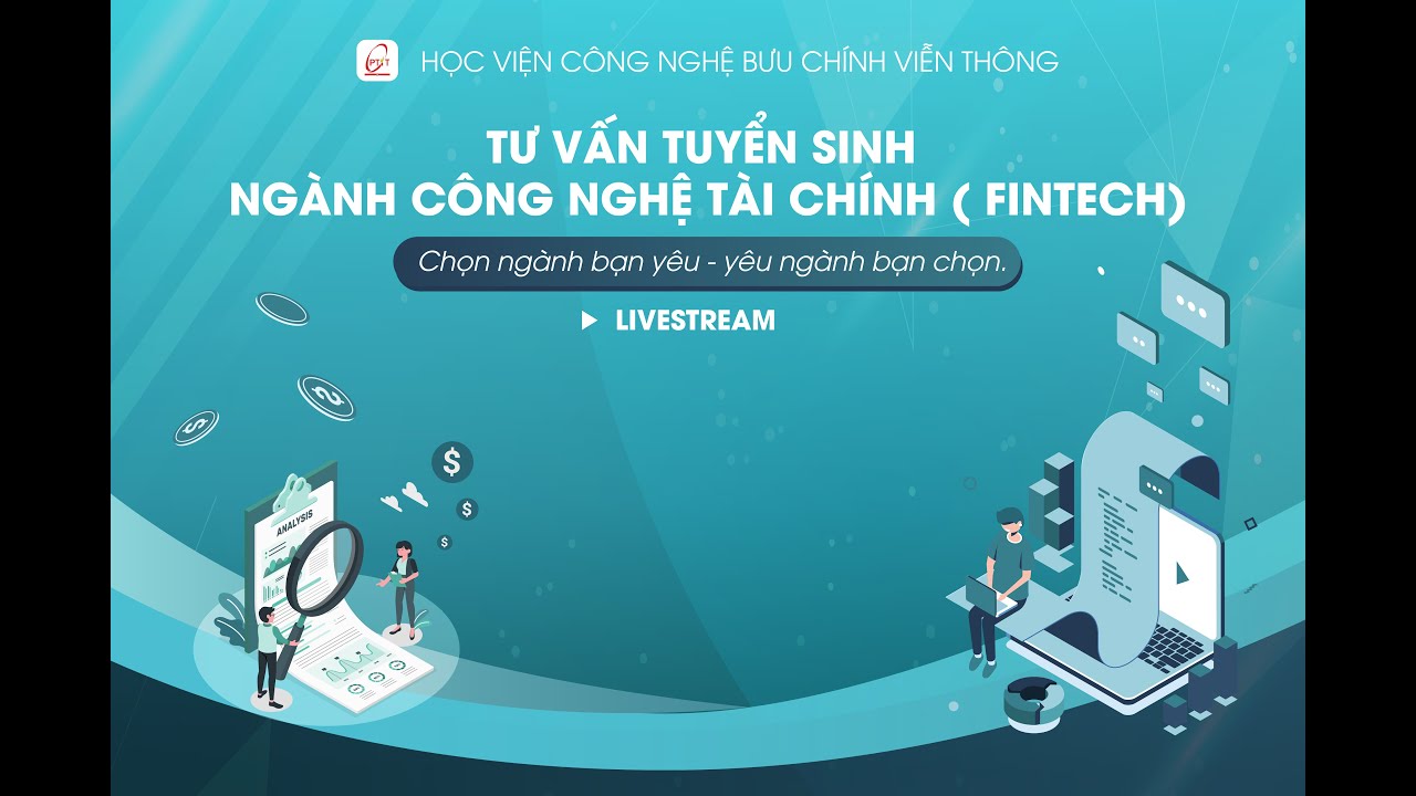 fin tech  Update New  [LIVESTREAM] TƯ VẤN TUYỂN SINH NGÀNH CÔNG NGHỆ TÀI CHÍNH - FINTECH PTIT