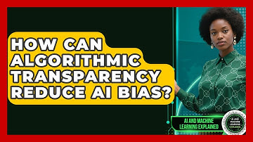 How Can Algorithmic Transparency Reduce AI Bias? - AI and Machine Learning Explained