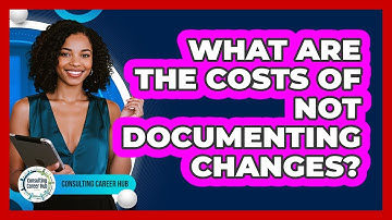 What Are the Costs of Not Documenting Changes?