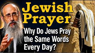 JEWISH PRAYER: Why Do Jews Repeat the Same Prayers Three Times A Day with Rabbi Yisroel Blumenthal