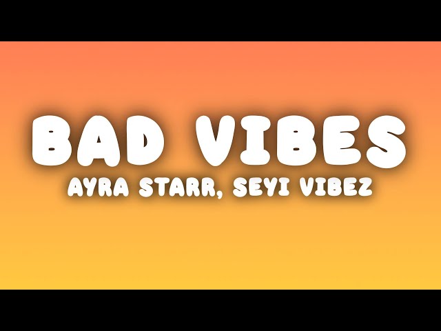 Ayra Starr - Bad Vibes (Lyrics) ft. Seyi Vibez class=