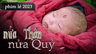 Phim Lẻ Hay 2023 | NỬA THẦN NỬA QUỶ | Phim Võ Thuật Kiếm Hiệp Cổ Trang Mới Nhất | Full HD