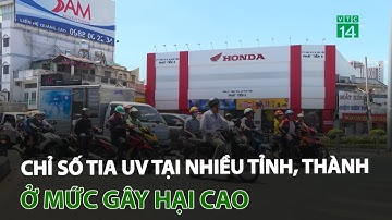 Chỉ số tia UV tại nhiều tỉnh, thành phố ở mức gây hại cao | VTC14