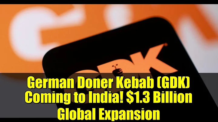 German Doner Kebab (GDK) Coming to India! $1.3 Billion Global Expansion