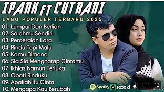 Ipank ft CutRani _ Lumpur dan Berlian Full Album 2025