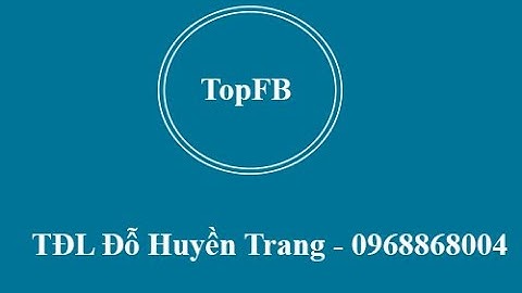 TĐL Đỗ Huyền Trang hướng dẫn sử dụng phần mềm TopFB