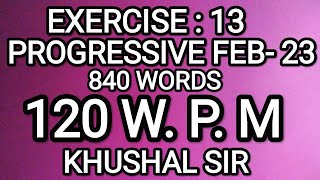 EX 13 | 120 WPM | PROGRESSIVE FEBRUARY 2023 | KHUSHAL SIR | SHORTHAND DICTATION screenshot 2