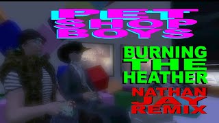 Pet Shop Boys - Burning The Heather - Nathan Jay Remix