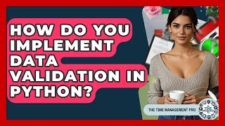 How Do You Implement Data Validation In Python? - The Time Management Pro