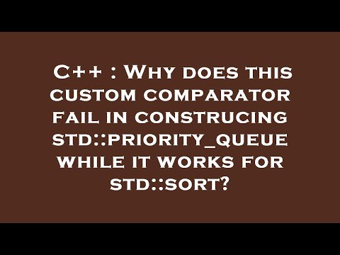 C++ : Why does this custom comparator fail in construcing std::priority_queue while it works for std