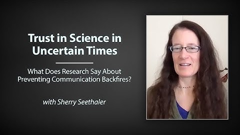 Trust in Science in Uncertain Times:What Does Research Say About Preventing Communication Backfires?