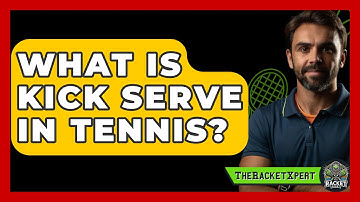 What Is Kick Serve In Tennis? - The Racket Xpert