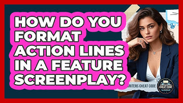 How Do You Format Action Lines In A Feature Screenplay? - Screenwriter