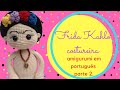 Frida Kahlo costureira amigurumi- parte 2
(do canal mogues amigurumi ) traduzido