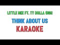 Little Mix ft. Ty Dolla $ign (KARAOKE) - Think About Us