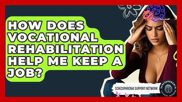 How Does Vocational Rehabilitation Help Me Keep A Job? - Schizophrenia Support Network