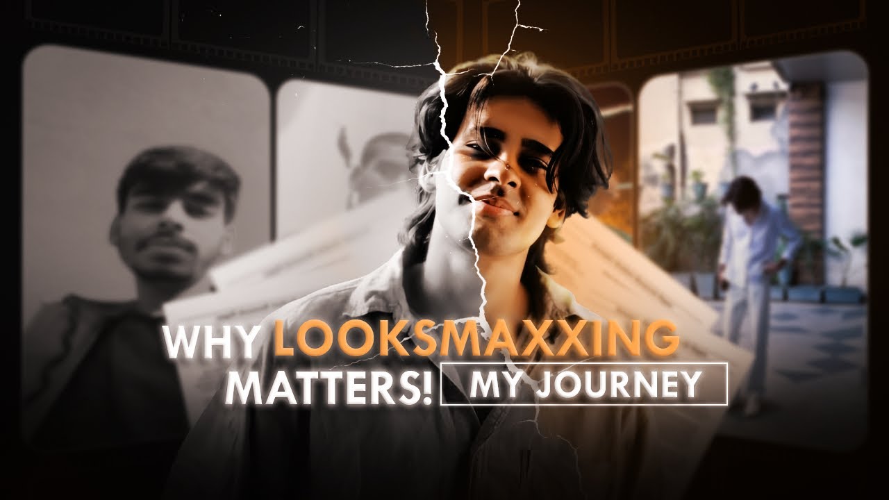 How Looksmaxxing Changed My Life : My Journey and Why It Matters