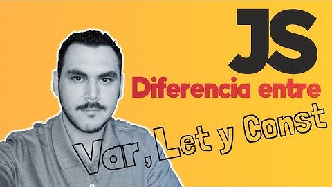 Diferencia entre let, var y const en Javascript