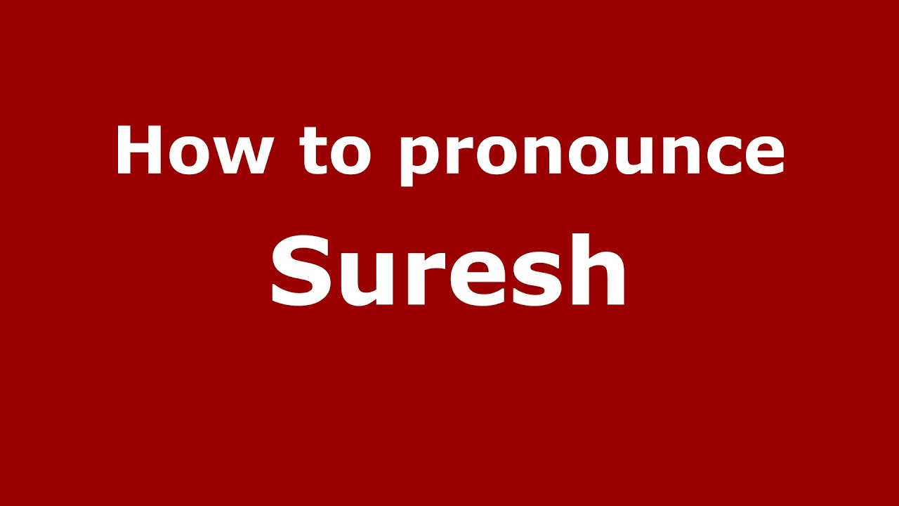 How to pronounce Suresh (Kannada/Karnataka, India ...