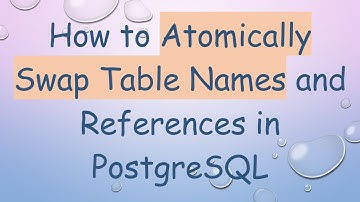 How to Atomically Swap Table Names and References in PostgreSQL