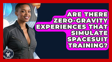 Are There Zero-Gravity Experiences That Simulate Spacesuit Training? | All About Astronauts News