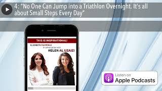 4: “No One Can Jump into a Triathlon Overnight. It&#39;s all about Small Steps Every Day”