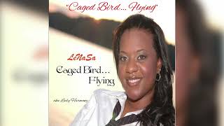 Caged Bird… Flying - LeNaSa aka Lady Harmony