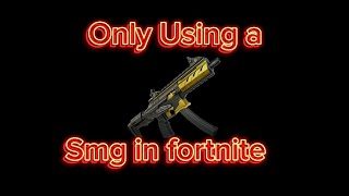 Only using a smg in fortnite