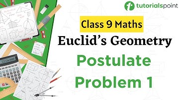 Class 9 Maths | Euclid’s Postulates Class 9 | Problem 1 | Euclid’s Geometry | Tutorialspoint