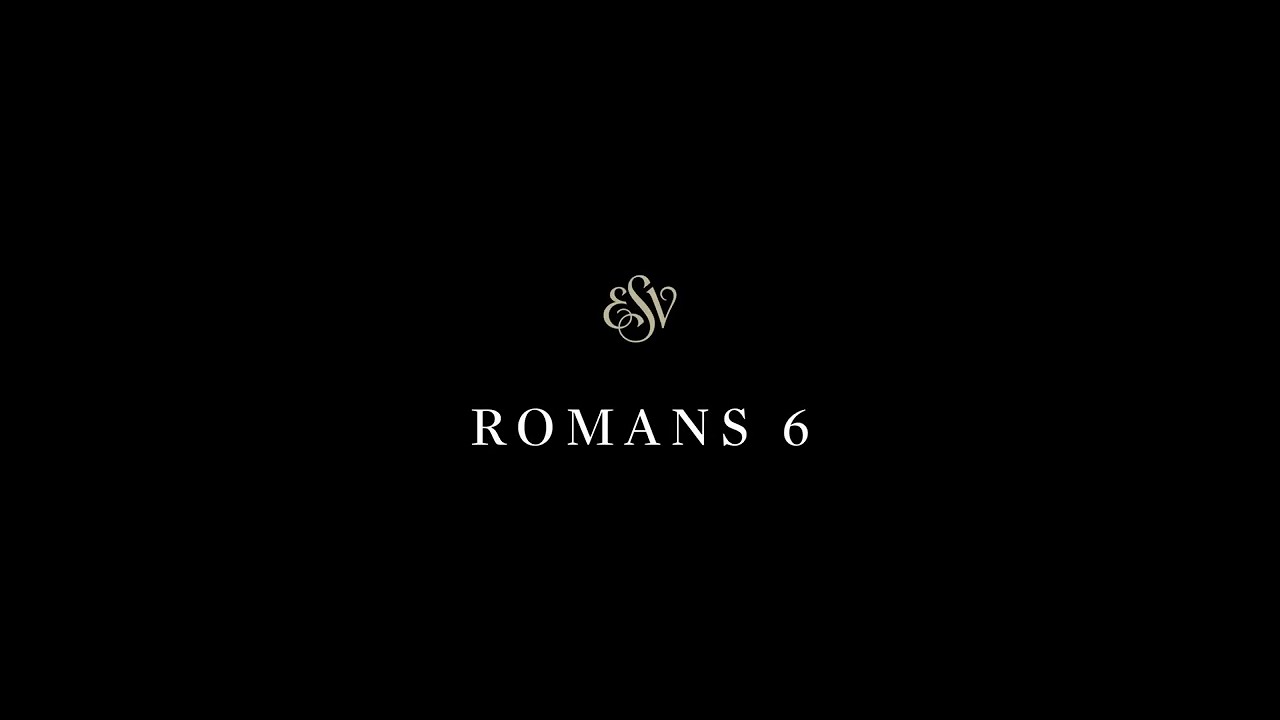 Romans 6 - English Standard Version (ESV)