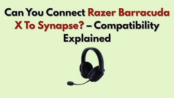 Can You Connect Razer Barracuda X To Synapse? – Compatibility Explained