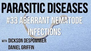 Parasitic Diseases Lectures #33: Aberrant Nematode Infections