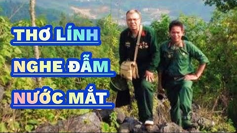 Thơ ngâm hay nhất - Khóc nghẹn khi nghe những vần thơ lính Vị Xuyên