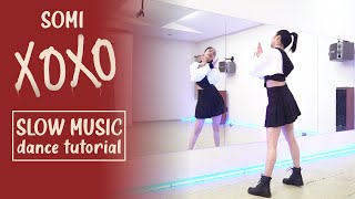 JEON SOMI (전소미) - 'XOXO' Dance Tutorial | SLOW MUSIC