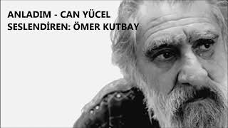 ANLADIM - CAN YÜCEL  / SESLENDİREN: ÖMER KUTBAY