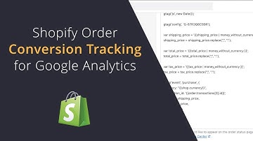 Shopify Order Conversion Tracking for Google Analytics 4 GA4 Show Shopify Order values in Analytics