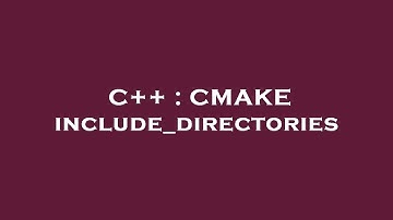 C++ : CMAKE include_directories