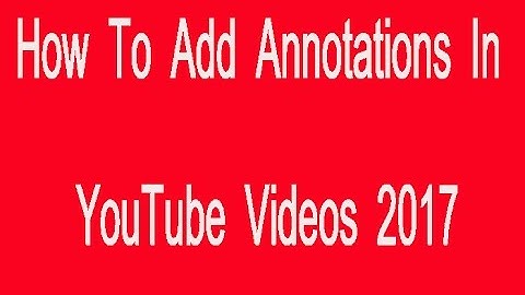 How to Add Annotations in YouTube Videos 2017 In Urdu/hindi