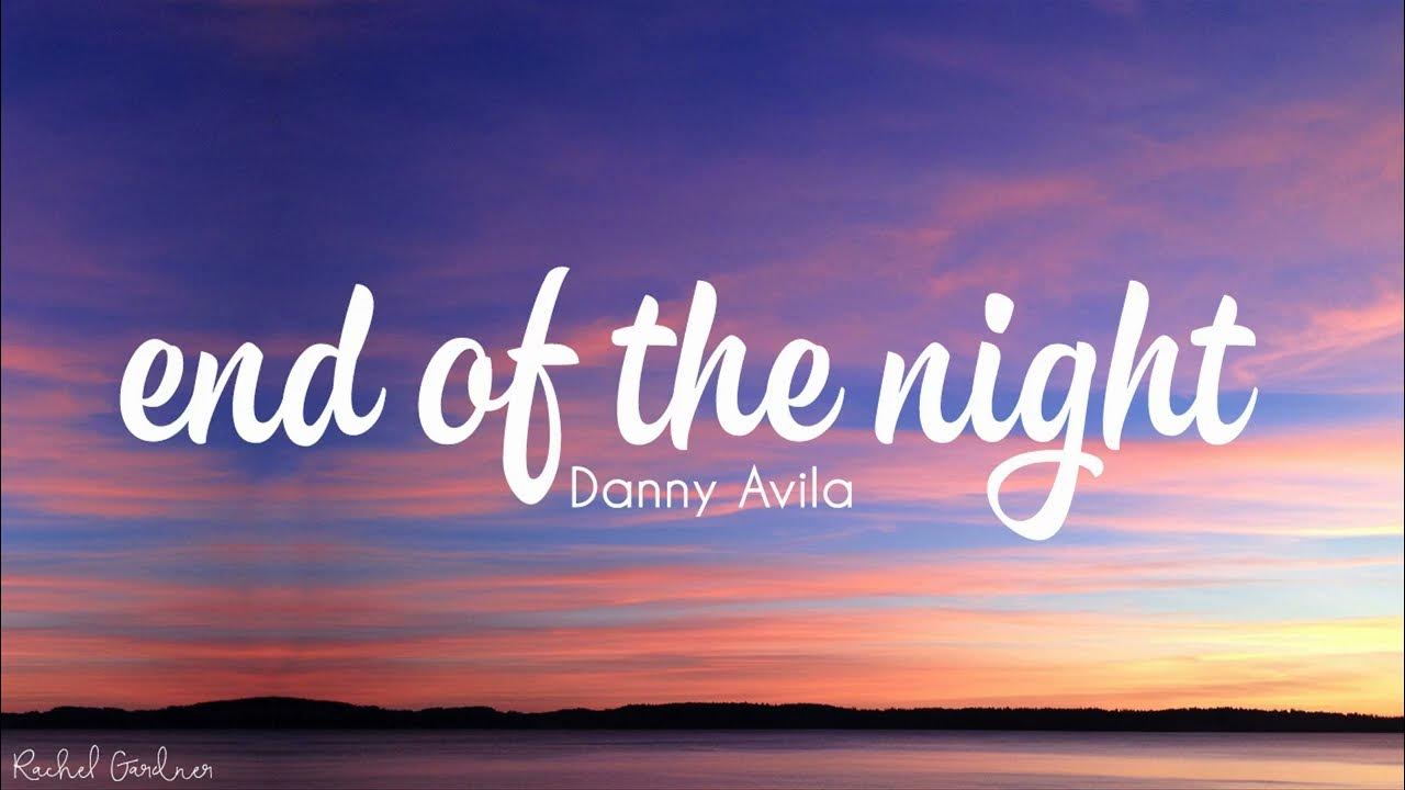 Danny Avila - End Of The Night (Lyrics) - Youtube