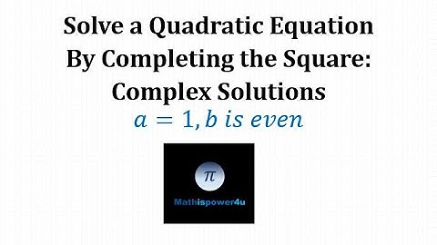 Solve a Quadratic Equation by Completing the Square: Complex Solutions (a = 1, b is even)