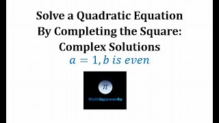 Solve a Quadratic Equation by Completing the Square: Complex Solutions (a = 1, b is even)