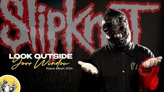 Nuevo álbum de SLIPKNOT  ❝LOOK OUTSIDE YOUR WINDOW❞?  TODO lo que sabemos              (hasta ahora)