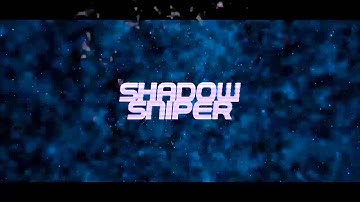 New ustom Intro For Shadow Sniper I Made