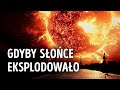 Co by było, gdybyśmy mogli przetrwać eksplozję Słońca? Szokująca RZECZYWISTOŚĆ!