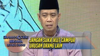 JANGAN IKUT CAMPUR URUSAN ORANG LAIN! - Siraman Qolbu (23/2)