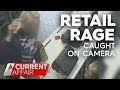 Customers who unleashed on retail staff | A Current Affair