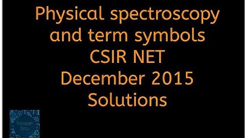 Physical spectroscopy and term symbols CSIR NET December 2015 solutions