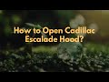 How to Open Cadillac Escalade Hood?