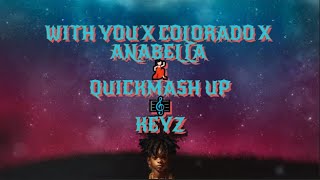 Quick mashup😩 With you x Colorado x Anabella  - KEYZ [Lyrics]